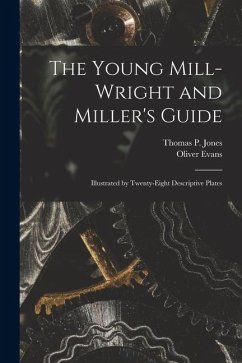 Cover The Young Mill-Wright and Miller's Guide: Illustrated by Twenty-Eight Descriptive Plates