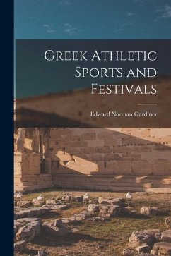 Greek Athletic Sports and Festivals - Gardiner, Edward Norman