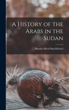 A History of the Arabs in the Sudan - Macmichael, Harold Alfred