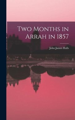 Two Months in Arrah in 1857 - Halls, John James