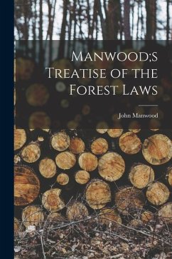 Manwood;s Treatise of the Forest Laws - Manwood, John