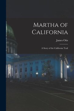 Martha of California; a Story of the California Trail - Otis, James