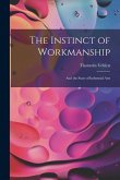 The Instinct of Workmanship: And the State of Industrial Arts