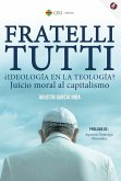Fratelli Tutti ¿Ideología en la teología? Juicio moral al capitalismo Fratelli Tutti ¿Ideología en la teología? Juicio moral al capitalismo
