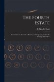 The Fourth Estate: Contributions Towards a History of Newspapers, and of the Liberty of the Press