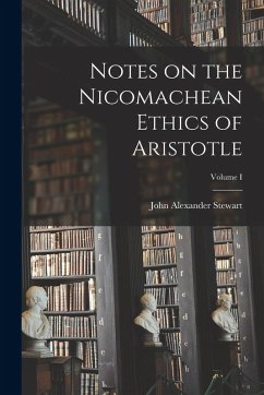 Notes on the Nicomachean Ethics of Aristotle; Volume I - Alexander, Stewart John