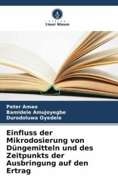 Einfluss der Mikrodosierung von Düngemitteln und des Zeitpunkts der Ausbringung auf den Ertrag - Amao, Peter;Amujoyegbe, Bamidele;Oyedele, Durodoluwa