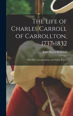 The Life of Charles Carroll of Carrollton, 1737-1832 - Rowland, Kate Mason