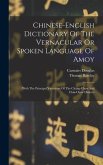 Chinese-english Dictionary Of The Vernacular Or Spoken Language Of Amoy