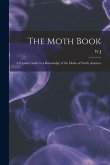 The Moth Book; a Popular Guide to a Knowledge of the Moths of North America