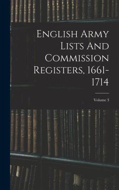 English Army Lists And Commission Registers, 1661-1714; Volume 3 - Anonymous