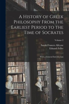 A History of Greek Philosophy From the Earliest Period to the Time of Socrates: With a General Introduction; Volume 2 - Alleyne, Sarah Frances; Zeller, Eduard