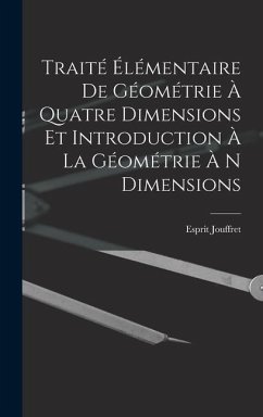 Traité Élémentaire De Géométrie À Quatre Dimensions Et Introduction À La Géométrie À N Dimensions - Jouffret, Esprit