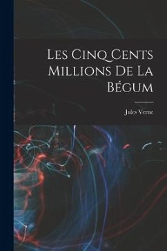 Les Cinq Cents Millions De La Bégum - Verne, Jules