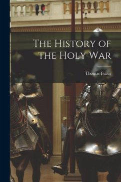 The History of the Holy War - Fuller, Thomas
