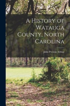 A History of Watauga County, North Carolina - Arthur, John Preston