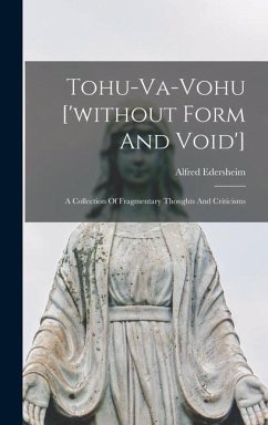 Tohu-va-vohu ['without Form And Void']: A Collection Of Fragmentary Thoughts And Criticisms - Edersheim, Alfred