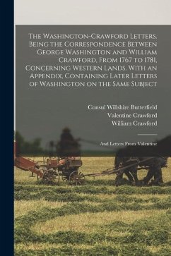 The Washington-Crawford Letters. Being the Correspondence Between George Washington and William Crawford, From 1767 to 1781, Concerning Western Lands. - Butterfield, Consul Willshire; Crawford, William; Crawford, Valentine