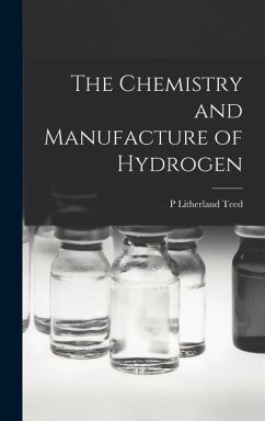 The Chemistry and Manufacture of Hydrogen - Teed, P. Litherland