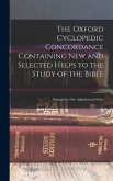 The Oxford Cyclopedic Concordance Containing new and Selected Helps to the Study of the Bible