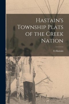 Hastain's Township Plats of the Creek Nation - Hastain, E.