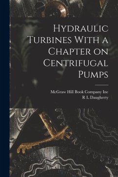 Hydraulic Turbines With a Chapter on Centrifugal Pumps - Daugherty, R. L.