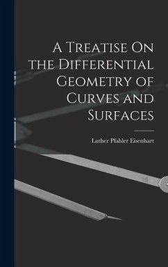 A Treatise On the Differential Geometry of Curves and Surfaces - Eisenhart, Luther Pfahler