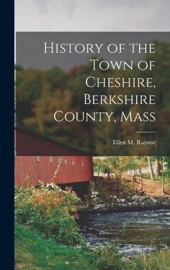 History of the Town of Cheshire, Berkshire County, Mass - Raynor, Ellen M.