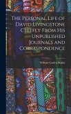 The Personal Life of David Livingstone Chiefly From his Unpublished Journals and Correspondence