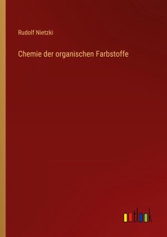 Chemie der organischen Farbstoffe - Nietzki, Rudolf