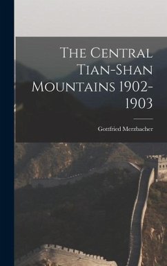 The Central Tian-Shan Mountains 1902-1903 - Merzbacher, Gottfried