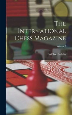 The International Chess Magazine; Volume 7 - Steinitz, William