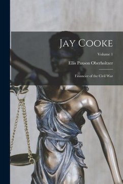 Jay Cooke: Financier of the Civil War; Volume 1 - Oberholtzer, Ellis Paxson