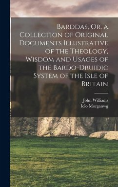 Barddas, Or, a Collection of Original Documents Illustrative of the Theology, Wisdom and Usages of the Bardo-Druidic System of the Isle of Britain - Williams, John; Morganwg, Iolo