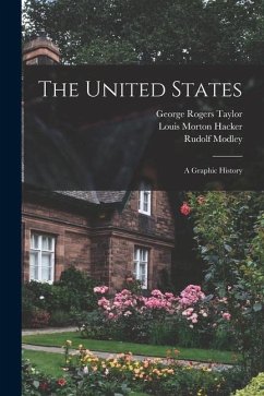 The United States: A Graphic History - Hacker, Louis Morton; Modley, Rudolf; Taylor, George Rogers