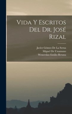 Vida Y Escritos Del Dr. José Rizal - Retana, Wenceslao Emilio; De Unamuno, Miguel; de la Serna, Javier Gómez