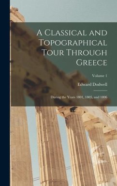 A Classical and Topographical Tour Through Greece: During the Years 1801, 1805, and 1806; Volume 1 - Dodwell, Edward