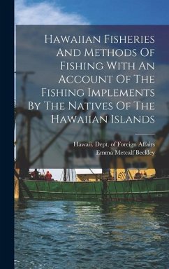 Hawaiian Fisheries And Methods Of Fishing With An Account Of The Fishing Implements By The Natives Of The Hawaiian Islands - Metcalf, Beckley Emma