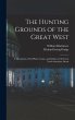 The Hunting Grounds of the Great West:... - Bild 1