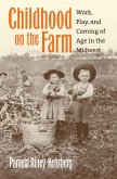 Childhood on the Farm: Work, Play, and Coming of Age in the Midwest