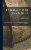 Le Testament De Jean Meslier: Curé D'etrepigny Et De But En Champagne, Décédé En 1733, Volume 1...