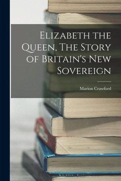 Cover Elizabeth the Queen, The Story of Britain's New Sovereign
