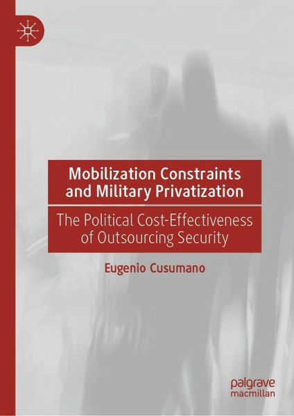 Mobilization Constraints and Military Privatization (eBook, PDF) Mobilization Constraints and Military Privatization (eBook, PDF)
