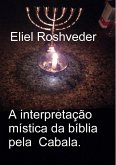 A interpretação mística da bíblia pela Cabala (Cabala e Meditação, #1) (eBook, ePUB) A interpretação mística da bíblia pela Cabala (Cabala e Meditação, #1) (eBook, ePUB)