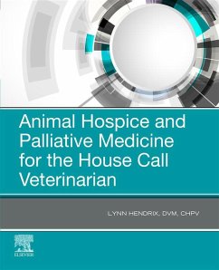 Animal Hospice and Palliative Medicine for the House Call Vet - E-Book (eBook, ePUB) - Hendrix, Lynn