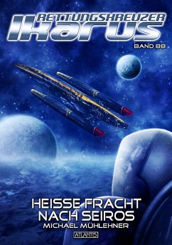 Rettungskreuzer Ikarus 88: Heiße Fracht nach Seiros (eBook, ePUB) - Mühlehner, Michael