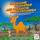 Das kleine Dromedar auf der Suche nach Freunden: Liebevolle Kurzgeschichte über Mut, Angst und Freundschaft (MP3-Download)