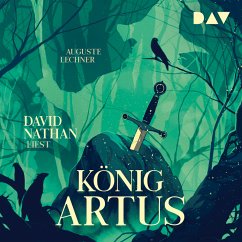 König Artus – Die Geschichte von Artus, seinem geheimnisvollen Ratgeber Merlin und den Rittern der Tafelrunde (MP3-Download) - Lechner, Auguste