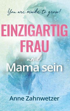 Einzigartig Frau und Mama sein - Zahnwetzer, Anne