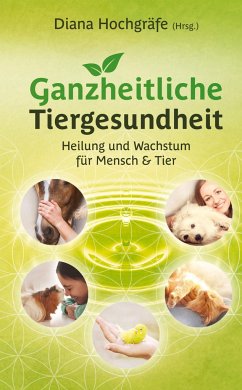 Ganzheitliche Tiergesundheit - Hochgräfe, Diana;Wegner, Bettina;Fust, Fabienne